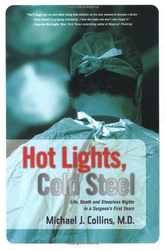 Hot Lights, Cold Steel: Life, Death and Sleepless Nights in a Surgeon's First Years