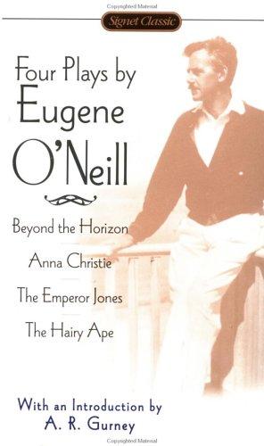 Four Plays by Eugene O'Neill: Anna Christie; The Hairy Ape; The Emperor Jones; Beyond the Horizon: Beyond the Horizon / the Emperor Jones / Anna Christie / the Hairy Ape