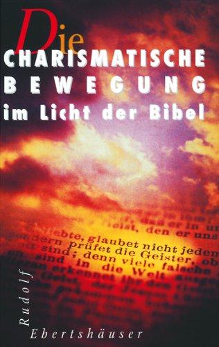 Die Charismatische Bewegung im Licht der Bibel