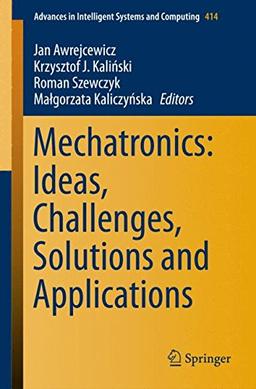 Mechatronics: Ideas, Challenges, Solutions and Applications (Advances in Intelligent Systems and Computing)