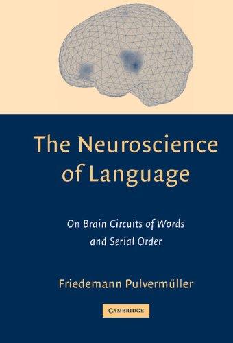 The Neuroscience of Language: On Brain Circuits of Words and Serial Order (Cambridge Companions to Philosophy (Hardcover))