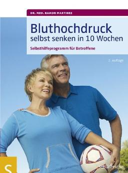 Bluthochdruck selbst senken in 10 Wochen. Selbsthilfeprogramm für Betroffene. Mit ausführlichen Informationen zu allen wichtigen Aspekten des Bluthochdrucks