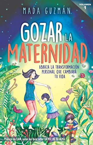 Gozar la Maternidad.: Abraza la transformación personal que cambiará tu vida.