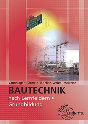 Grundlagen, Formeln, Tabellen, Verbrauchswerte: Bautechnik nach Lernfeldern Grundbildung