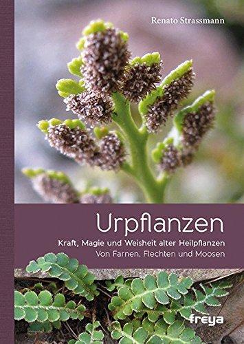 Urpflanzen: Kraft und Magie alter Heilpflanzen