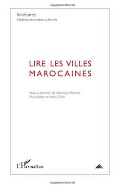 Itinéraires, littérature, textes, cultures, n° 3 (2012). Lire les villes marocaines