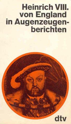 Heinrich VIII. von England in Augenzeugenberichten.