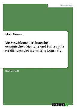 Die Auswirkung der deutschen romantischen Dichtung und Philosophie auf die russische literarische Romantik