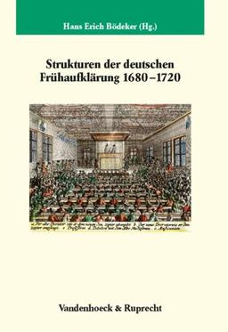 Strukturen der deutschen Frühaufklärung 1680-1720: (Veroffentlichungen Des Max-Planck-Instituts Fur Geschichte)