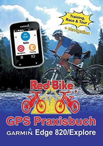 GPS Praxisbuch Garmin Edge 820 / Explore: Praxis- und modellbezogen für einen schnellen Einstieg (GPS Praxisbuch-Reihe von Red Bike)