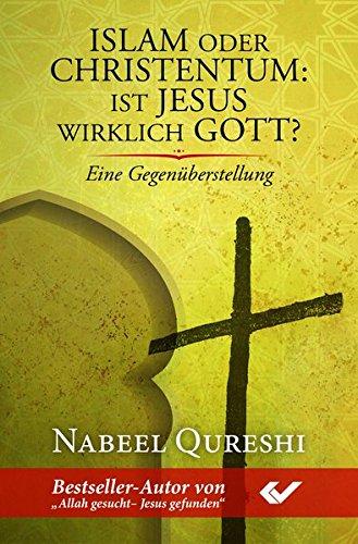 Islam oder Christentum: Ist Jesus wirklich Gott?: Eine Gegenüberstellung