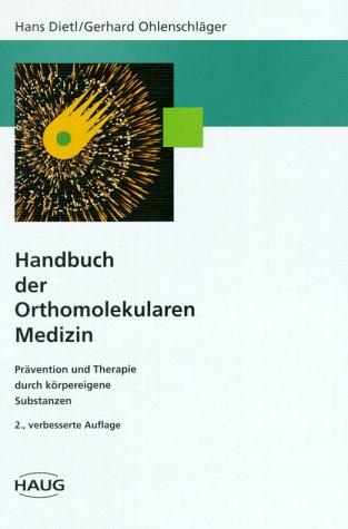 Handbuch der Orthomolekularen Medizin. Prävention und Therapie durch körpereigene Substanzen