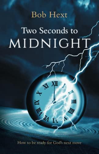 Two Seconds to Midnight: How to be Ready for God's Next Move