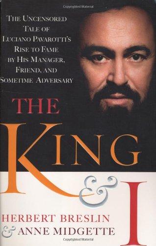 The King and I:  The Uncensored Tale of Luciano Pavarotti's Rise to Fame by His Manager, Friend and Sometime Adversary