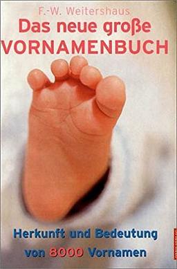 Das neue große Vornamenbuch: Herkunft und Bedeutung von 8000 Vornamen