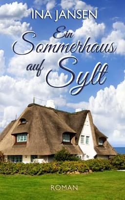 Ein Sommerhaus auf Sylt: (Sylter Liebe 3)