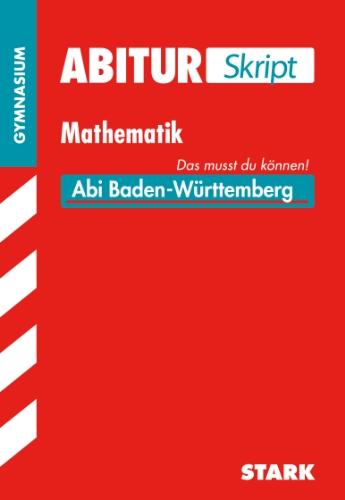 Abiturskript Mathematik: Gymnasium Baden-Württemberg