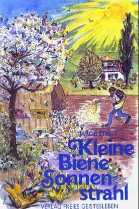 Kleine Biene Sonnenstrahl: Ein Bienenmärchen