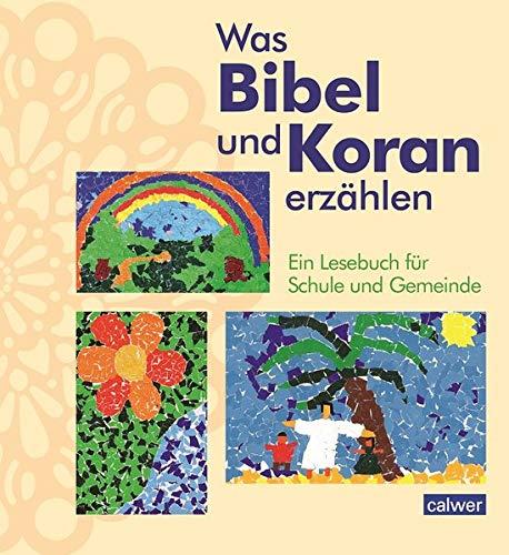 Was Bibel und Koran erzählen: Ein Lesebuch für das interreligiöse Lernen