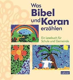 Was Bibel und Koran erzählen: Ein Lesebuch für das interreligiöse Lernen