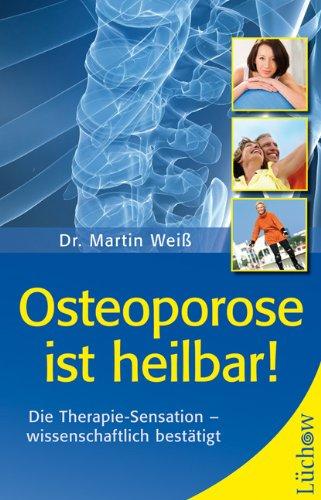 Osteoporose ist heilbar!: Die revolutionäre Kräftigungstherapie