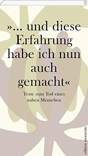 "...und diese Erfahrung habe ich nun auch gemacht": Texte zum Tod eines nahen Menschen