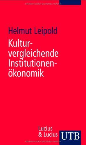 Kulturvergleichende Institutionenökonomik: Studien zur kulturellen, institutionellen und wirtschaftlichen Entwicklung (Uni-Taschenbücher S)