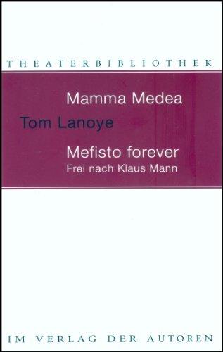 Mamma Medea / Mefisto Forever: Zwei Theaterstücke/ Frei nach Klaus Mann