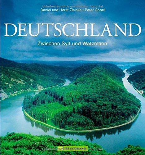 Bildband Deutschland: Zwischen Sylt und Watzmann. Die schönsten Reiseziele in Deutschland mit faszinierenden Aufnahmen von Deutschlands schönsten Sehenswürdigkeiten; auch als Reiseführer verwendbar