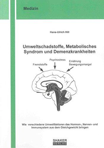 Umweltschadstoffe, Metabolisches Syndrom und Demenzkrankheiten: Wie verschiedene Umweltfaktoren das Hormon-, Nerven- und Immunsystem aus dem Gleichgewicht bringen (Berichte aus der Medizin)