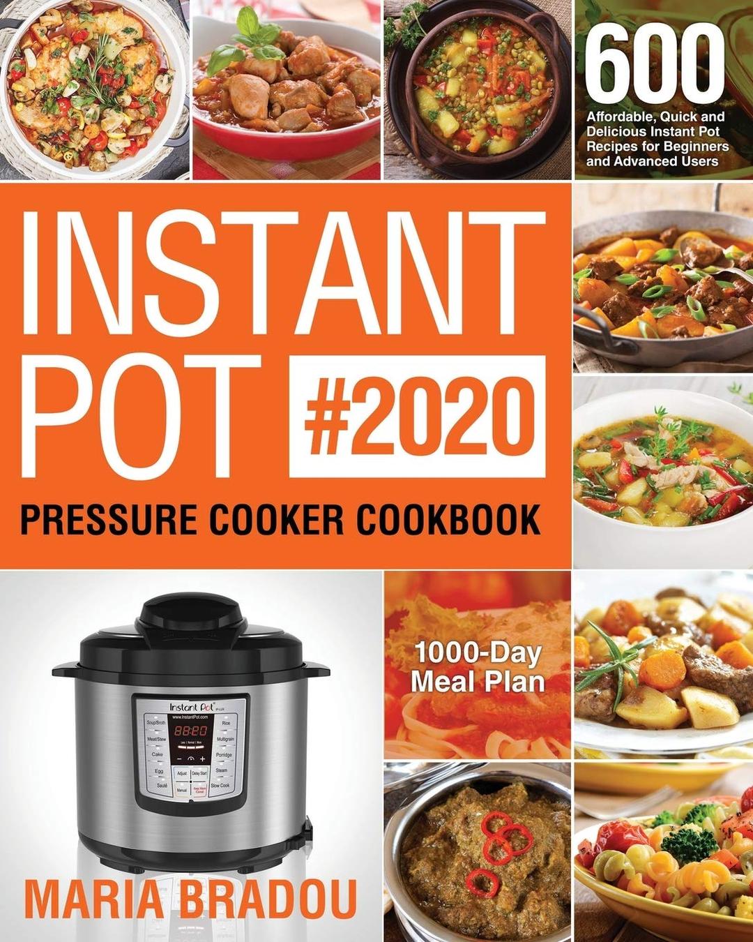 Instant Pot Pressure Cooker Cookbook #2020: 600 Affordable, Quick and Delicious Instant Pot Recipes for Beginners and Advanced Users (1000-Day Meal Plan)