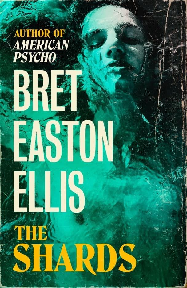 The Shards: Bret Easton Ellis. The Bestselling New Novel from the Author of AMERICAN PSYCHO