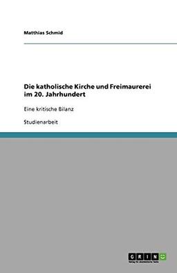 Die katholische Kirche und Freimaurerei im 20. Jahrhundert: Eine kritische Bilanz