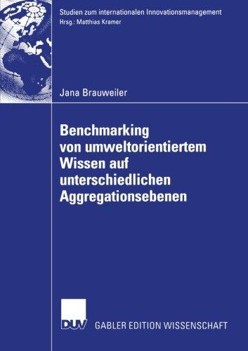 Benchmarking von Umweltorientiertem Wissen auf Unterschiedlichen Aggregationsebenen: Eine Exploratorische Untersuchung am Beispiel eines Vergleichs ... zum internationalen Innovationsmanagement)