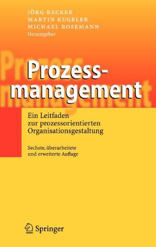 Prozessmanagement: Ein Leitfaden zur prozessorientierten Organisationsgestaltung