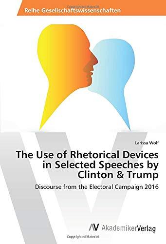 The Use of Rhetorical Devices in Selected Speeches by Clinton & Trump: Discourse from the Electoral Campaign 2016