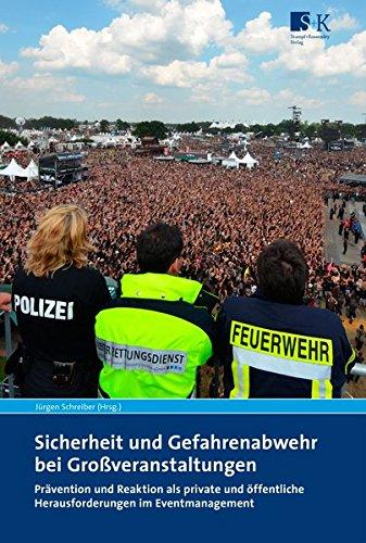 Sicherheit und Gefahrenabwehr bei Großveranstaltungen: Prävention und Reaktion als private und öffentliche Herausforderungen im Eventmanagement