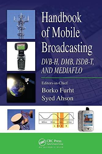 Handbook of Mobile Broadcasting: DVB-H, DMB, ISDB-T, and Mediaflo (Internet and Communications, Band 10)