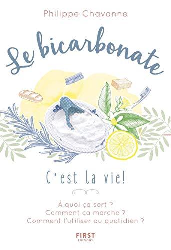 Le bicarbonate : c'est la vie ! : à quoi ça sert ? comment ça marche ? comment l'utiliser au quotidien ?