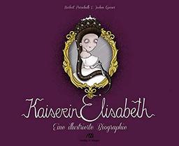 Kaiserin Elisabeth: Eine illustrierte Biographie