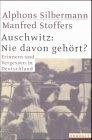 Auschwitz: Nie davon gehört? : Erinnern und vergessen in Deutschland