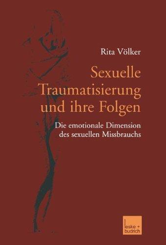 Sexuelle Traumatisierung und ihre Folgen: Die emotionale Dimension des sexuellen Missbrauchs