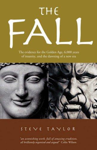 The Fall: The Evidence for a Golden Age, 6,000 Years of Insanity, and the Dawning of a New Era: The Insanity of the Ego in Human History and the Dawning of a New Era