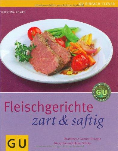 Fleischgerichte zart & saftig. Brandneue Genuss-Rezepte für große und kleine Stücke (Einfach clever)