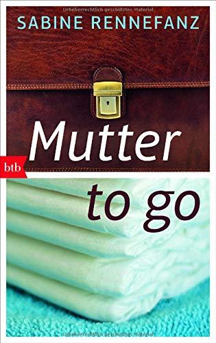 Mutter to go: Zwischen Baby und Beruf