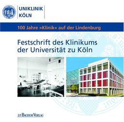 100 Jahre "Klinik" auf der Lindenburg: Festschrift des Klinikums der Universität zu Köln