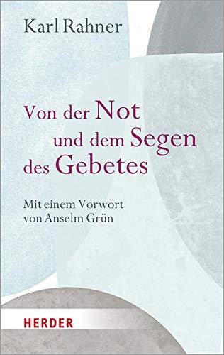 Von der Not und dem Segen des Gebetes: Mit einem Vorwort von Anselm Grün