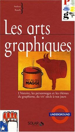 Les arts graphiques : l'histoire, les personnages et les thèmes du graphisme, du XIXe siècle à nos jours