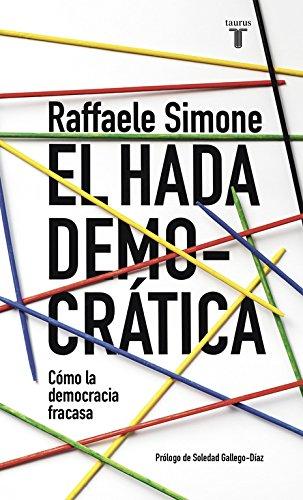 El hada democrática : por qué la democracia fracasa en su búsqueda de ideales (Pensamiento)