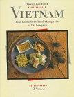 Vietnam. Eine kulinarische Entdeckungsreise in 150 Rezepten